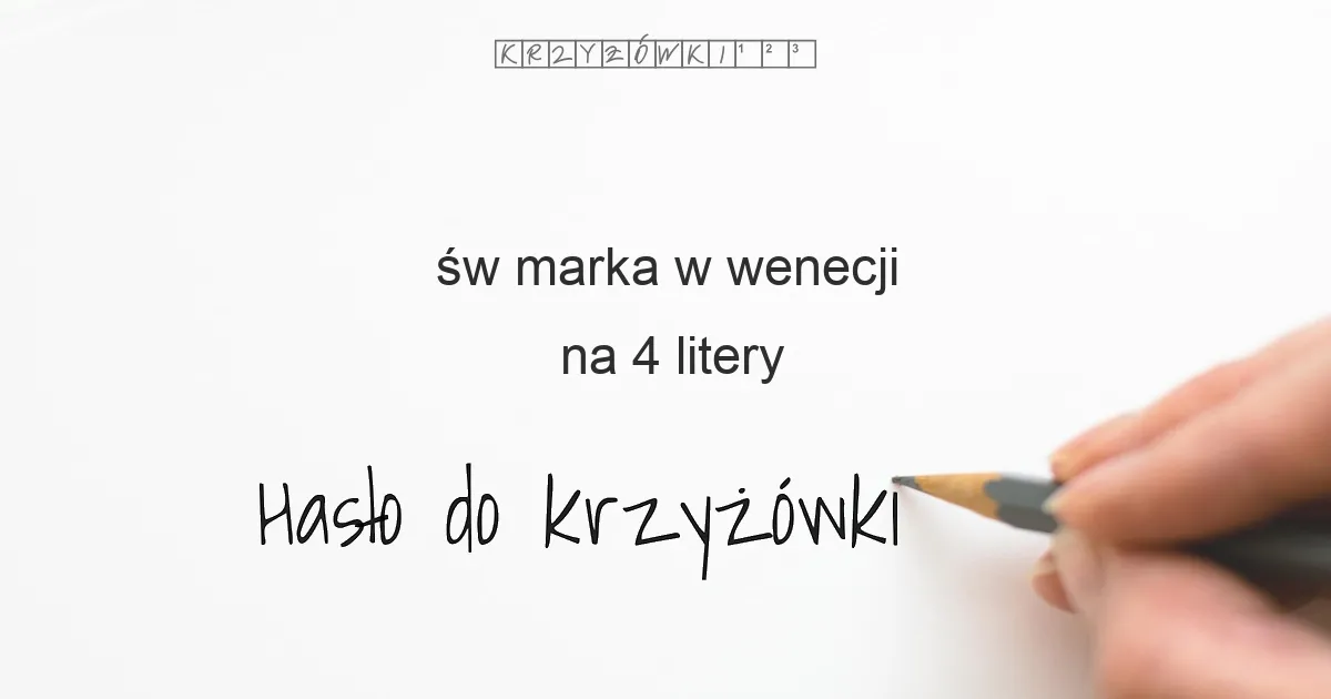 św marka w wenecji na 4 litery - Hasło do krzyżówki św marka w wenecji na 4 litery - Hasło do krzyżówki