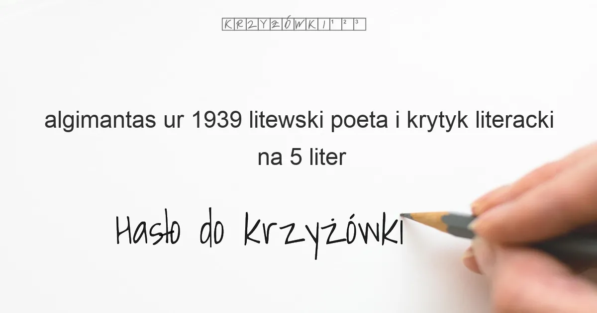 Algimantas  ur  1939  litewski poeta i krytyk literacki - krzyżówka
