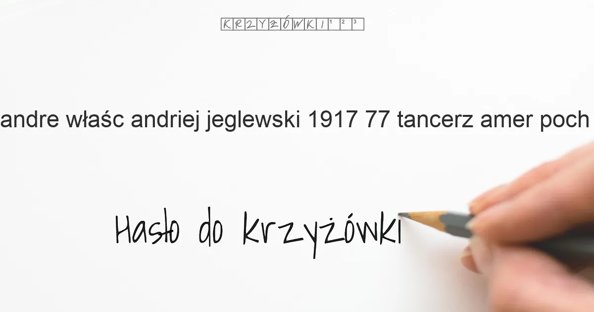Andre  właśc  Andriej Jeglewski  1917 77  tancerz amer  poch  ros  - krzyżówka