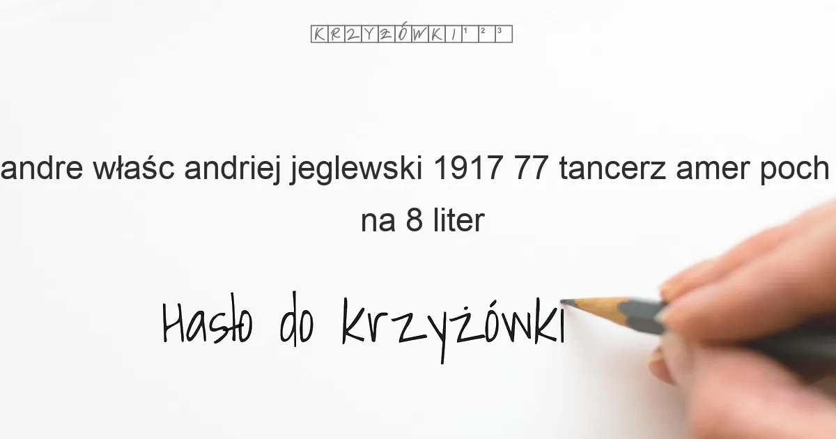 Andre  właśc  Andriej Jeglewski  1917 77  tancerz amer  poch  ros  - krzyżówka