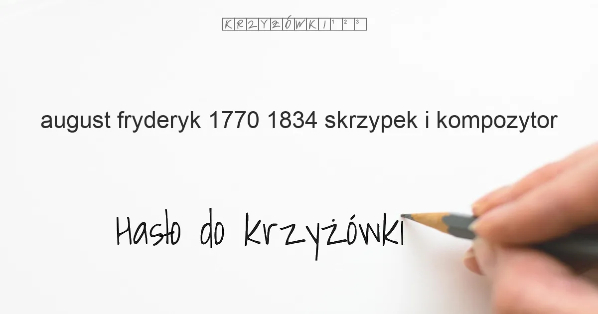 August Fryderyk  1770 1834  skrzypek i kompozytor - krzyżówka