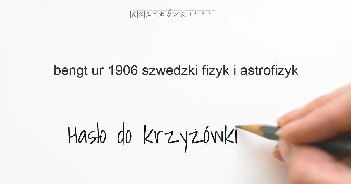Bengt  ur  1906  szwedzki fizyk i astrofizyk - krzyżówka