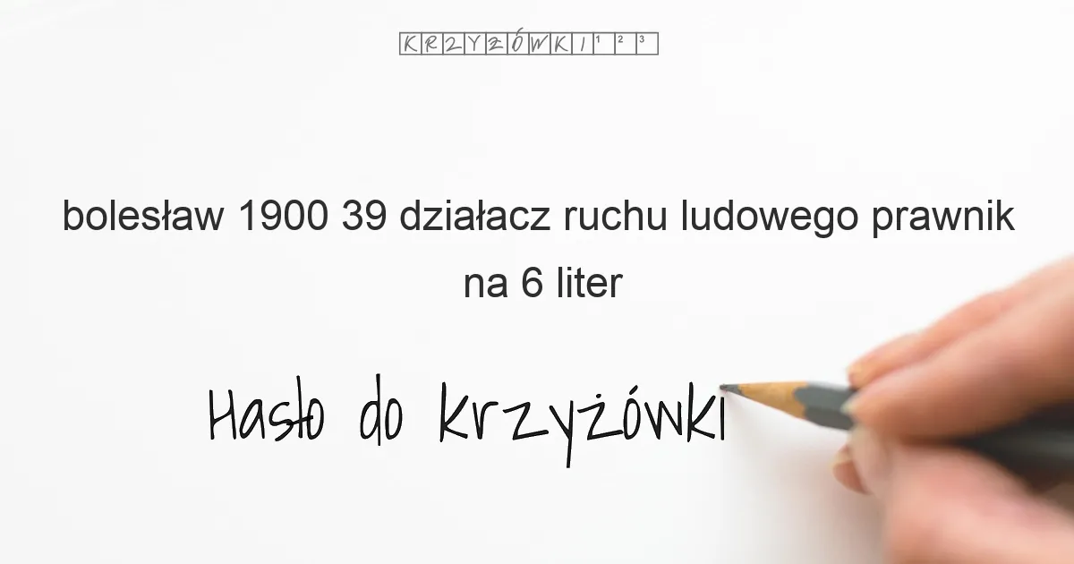 Bolesław 1900 39  działacz ruchu ludowego  prawnik - krzyżówka