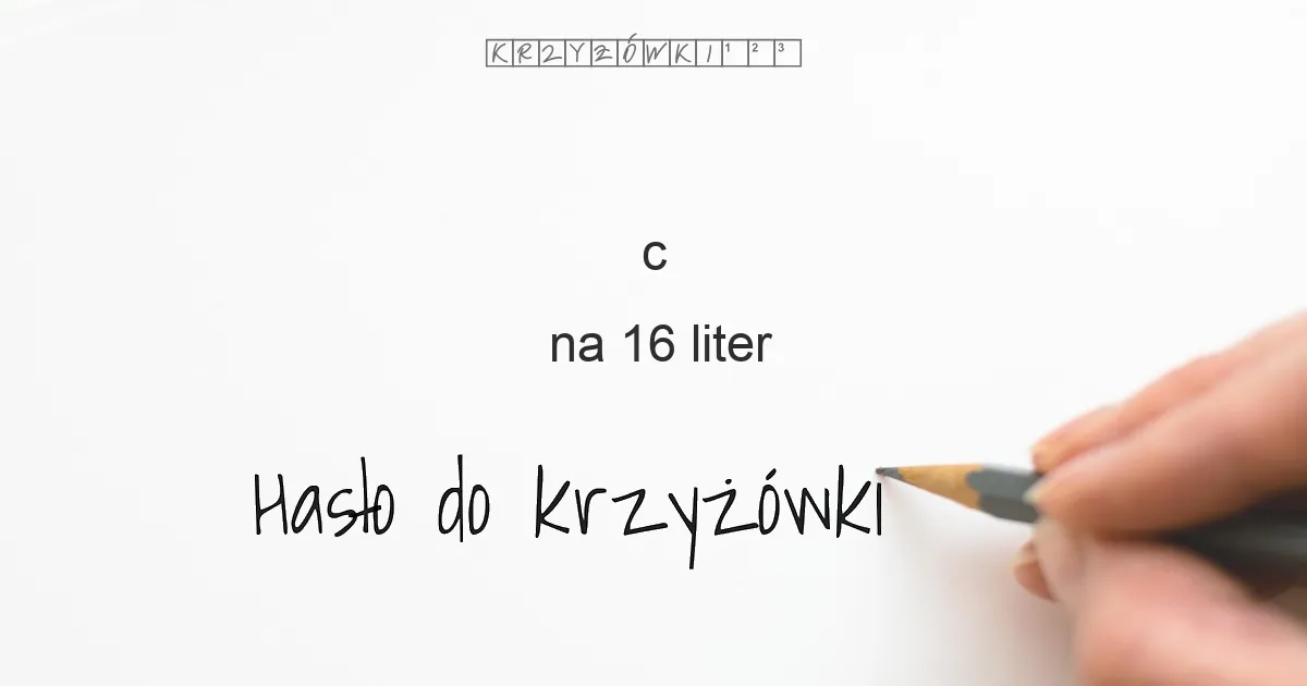c na 16 liter - Hasło do krzyżówki c na 16 liter - Hasło do krzyżówki
