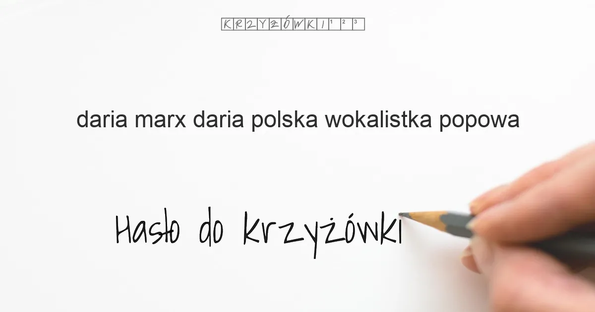 Daria Marx, (Daria), polska wokalistka popowa - krzyżówka - Hasło do krzyżówki