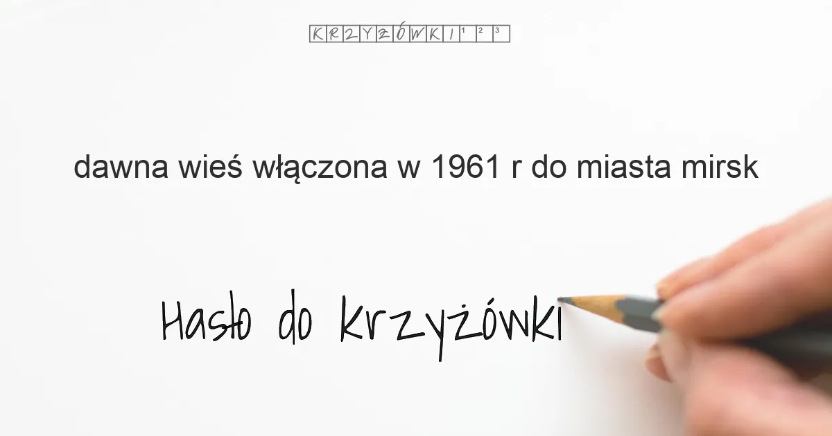 dawna wieś  włączona w 1961 r do miasta Mirsk - krzyżówka