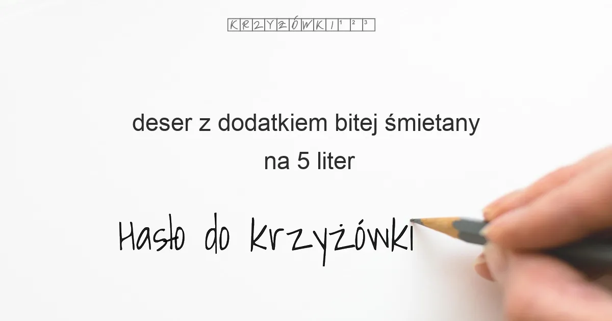 deser z dodatkiem bitej śmietany - krzyżówka