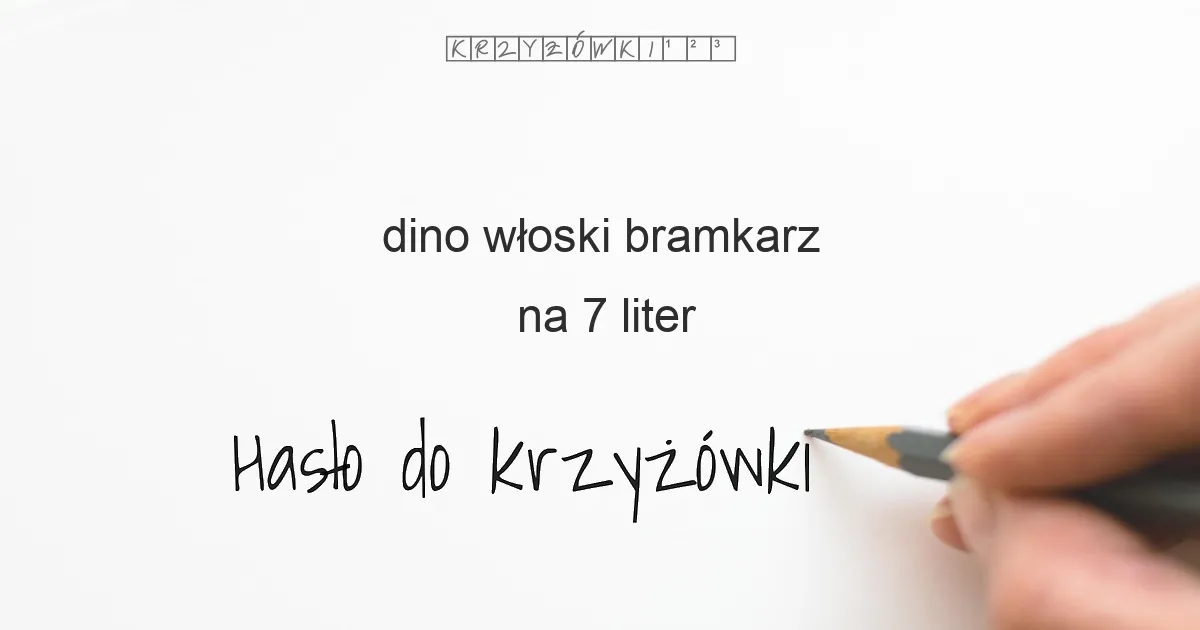 dino włoski bramkarz na 7 liter - Hasło do krzyżówki dino włoski bramkarz na 7 liter - Hasło do krzyżówki