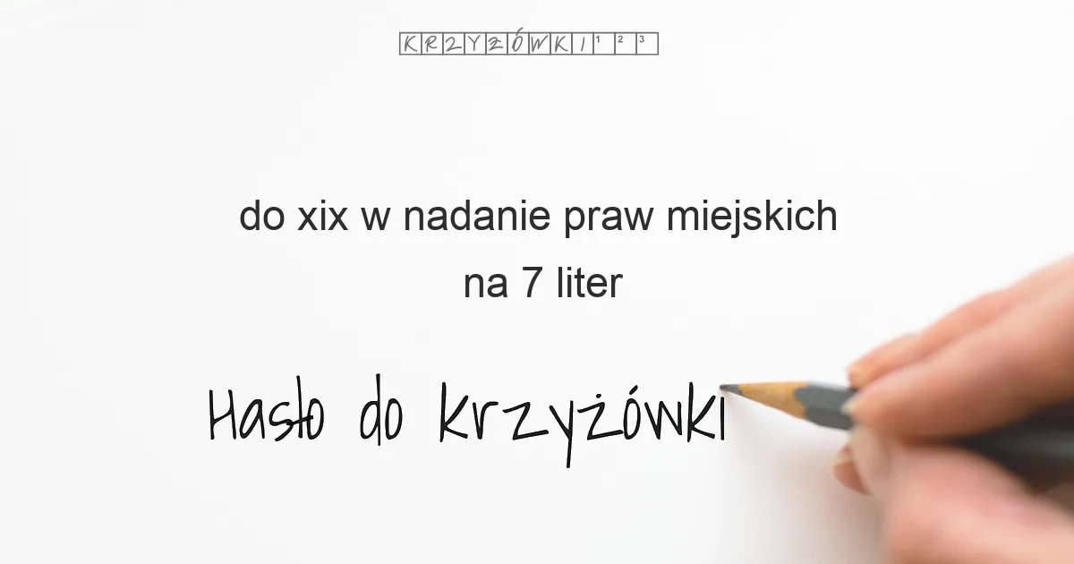 do XIX w  nadanie praw miejskich - krzyżówka