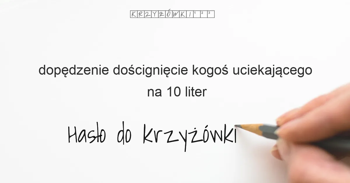 dopędzenie  doścignięcie kogoś uciekającego - krzyżówka