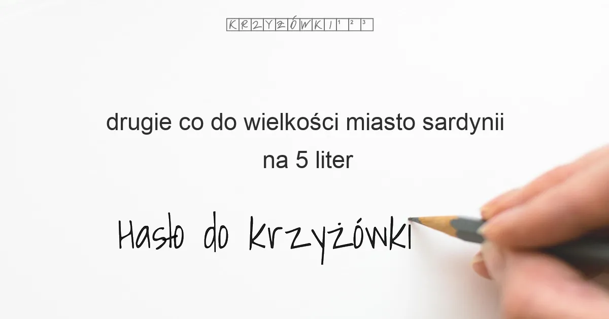 drugie co do wielkości miasto sardynii na 5 liter - Hasło do krzyżówki drugie co do wielkości miasto sardynii na 5 liter - Hasło do krzyżówki