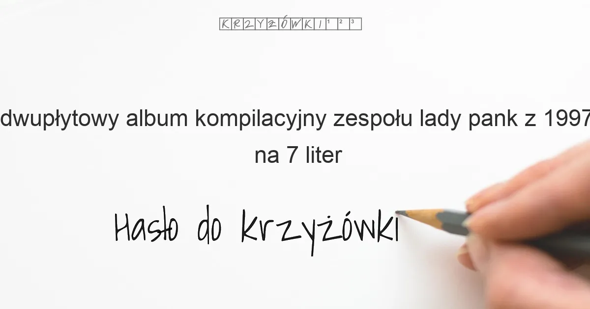 dwupłytowy album kompilacyjny zespołu lady pank z 1997 roku na 7 liter - Hasło do krzyżówki
