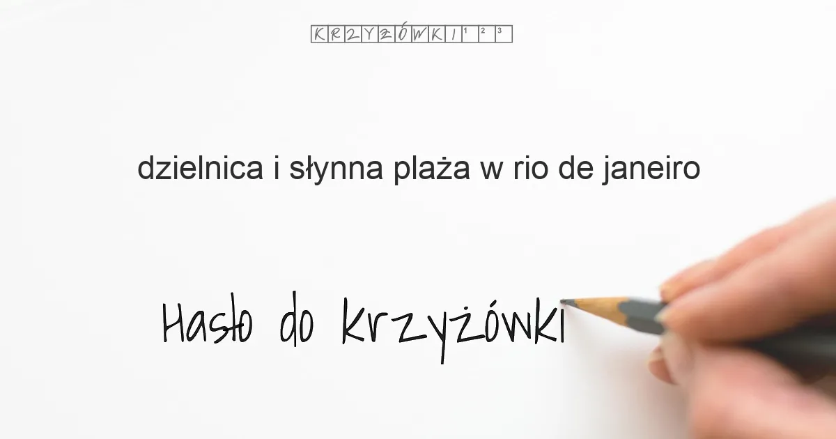 dzielnica i słynna plaża w Rio de Janeiro - krzyżówka - Hasło do krzyżówki dzielnica i słynna plaża w Rio de Janeiro - krzyżówka - Hasło do krzyżówki
