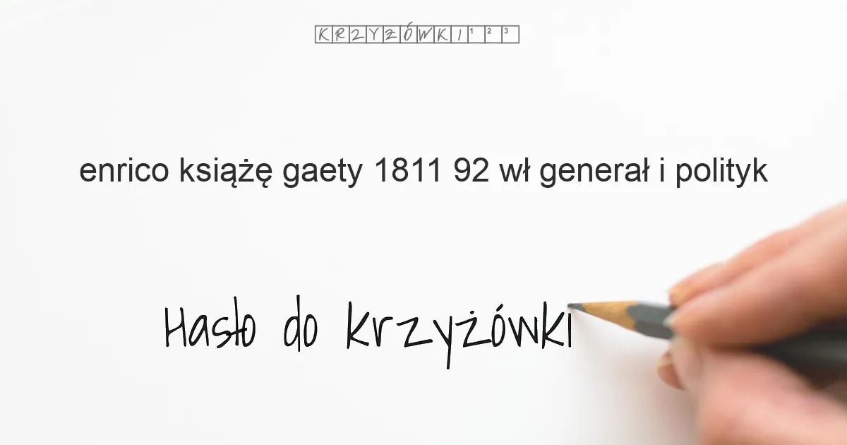 Enrico  książę Gaety  1811 92  wł  generał i polityk - krzyżówka