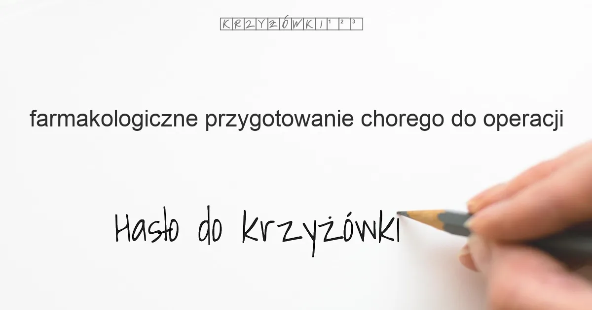 farmakologiczne przygotowanie chorego do operacji - krzyżówka