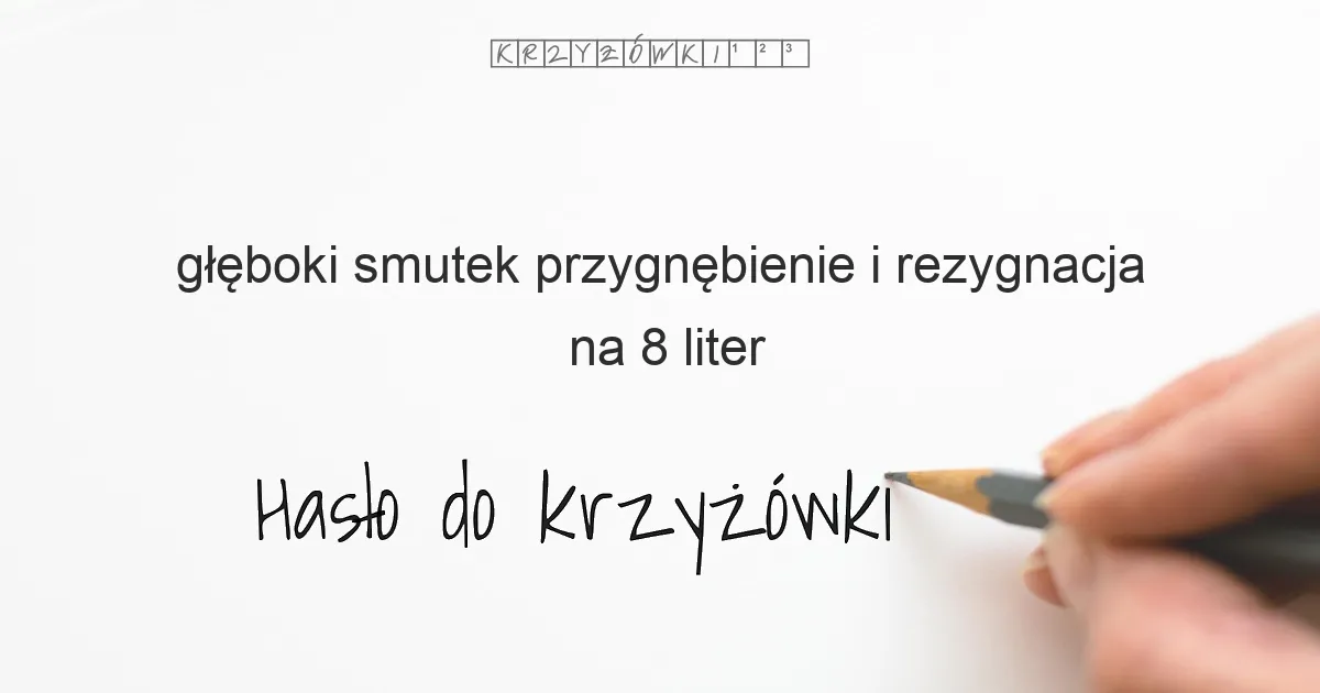 głęboki smutek  przygnębienie i rezygnacja - krzyżówka