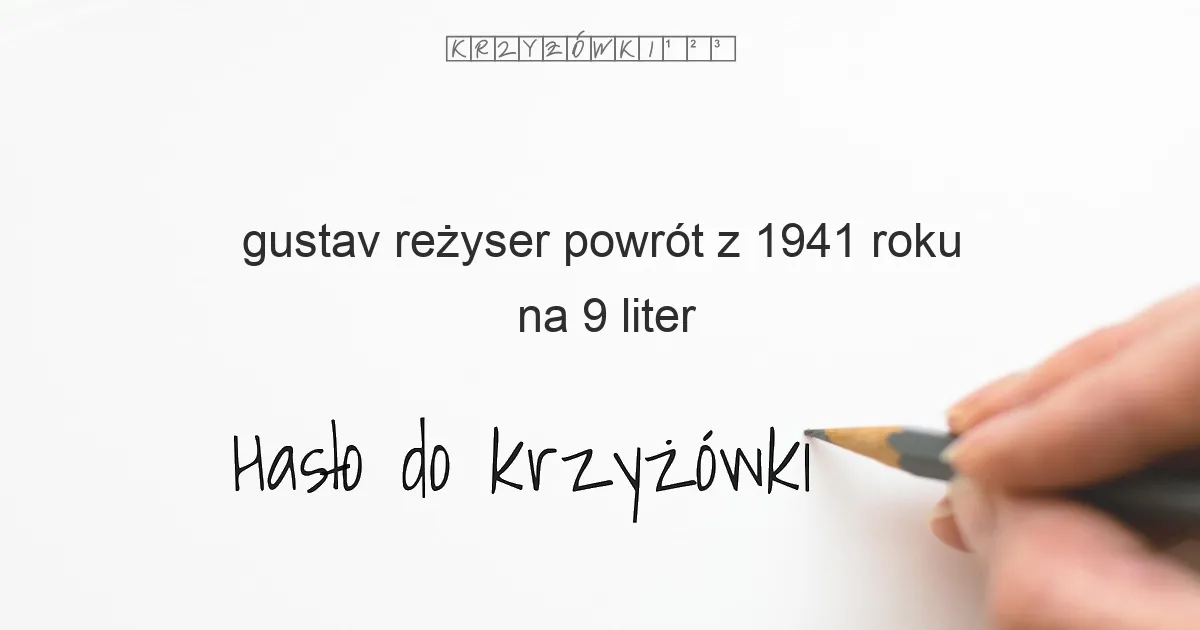 gustav reżyser powrót z 1941 roku na 9 liter - Hasło do krzyżówki