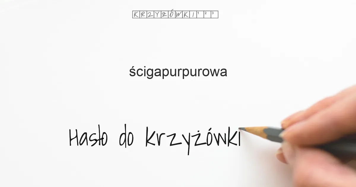 Hasło do krzyżówki: ścigapurpurowa - Hasło do krzyżówki