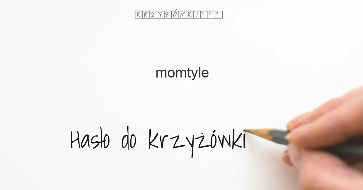 Hasło do krzyżówki: momtyle - Hasło do krzyżówki