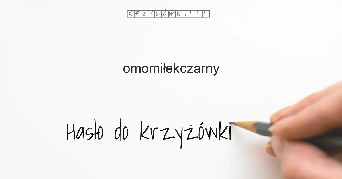 Hasło do krzyżówki: omomiłekczarny - Hasło do krzyżówki