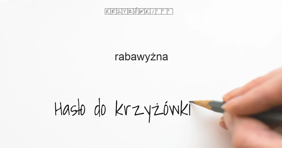 Hasło do krzyżówki: rabawyżna - Hasło do krzyżówki