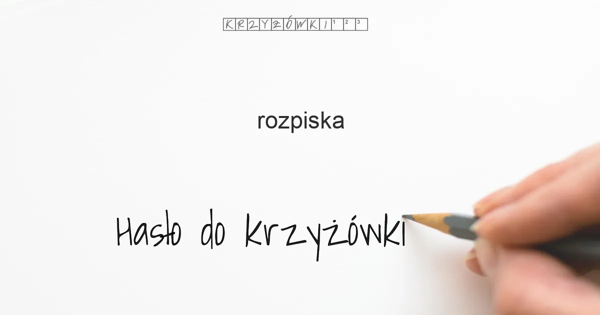 Hasło do krzyżówki: rozpiska - Hasło do krzyżówki