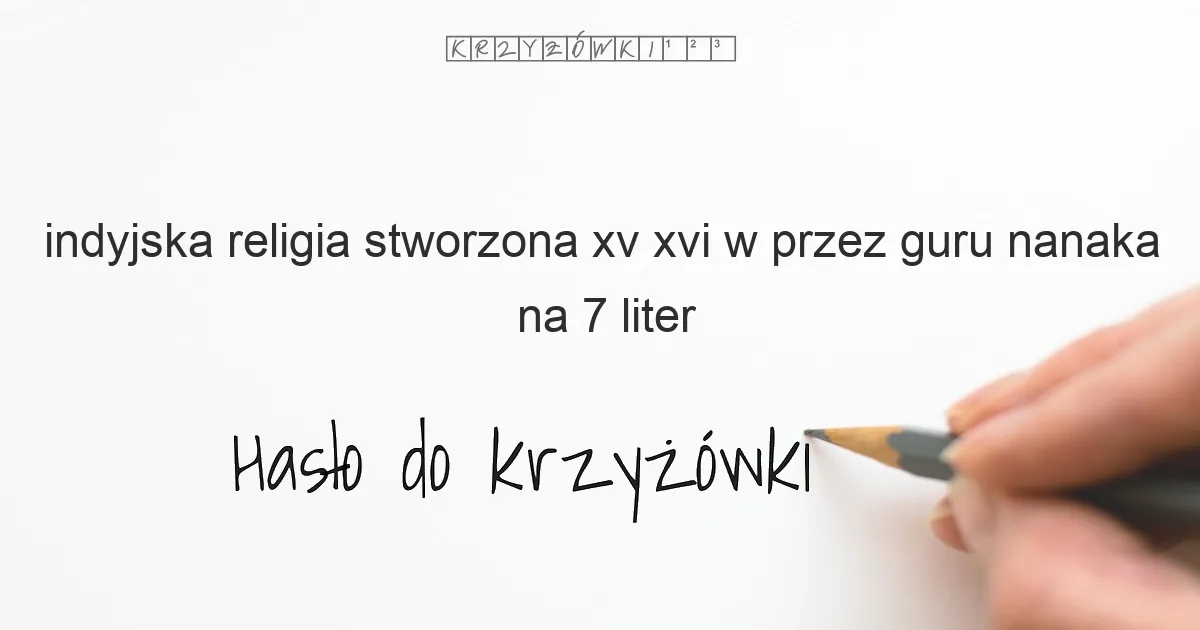 indyjska religia stworzona XV XVI w  przez Guru Nanaka - krzyżówka