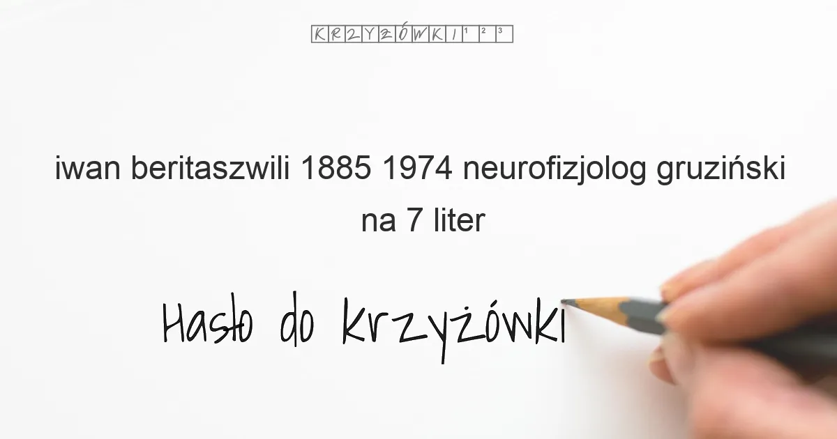 Iwan  Beritaszwili  1885 1974  neurofizjolog gruziński - krzyżówka