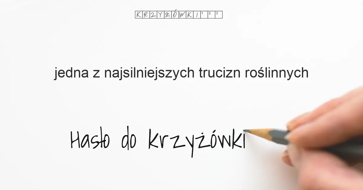 jedna z najsilniejszych trucizn roślinnych - krzyżówka