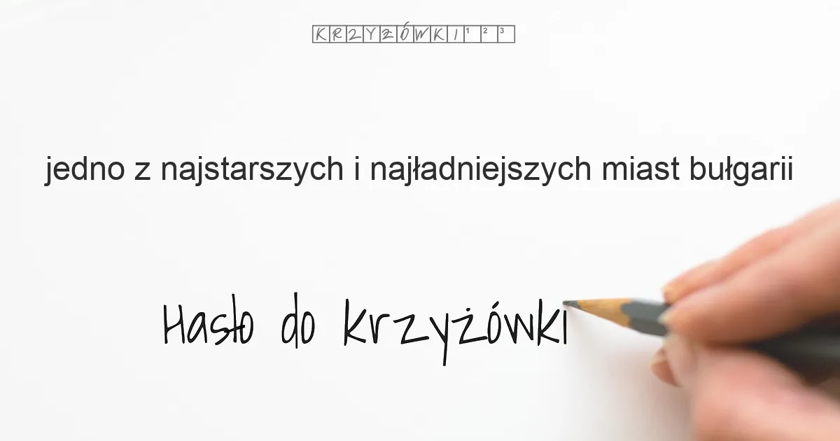 jedno z najstarszych i najładniejszych miast Bułgarii - krzyżówka