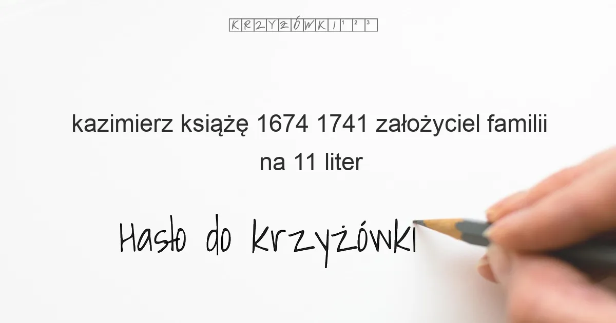 Kazimierz  książę 1674 1741  założyciel Familii - krzyżówka