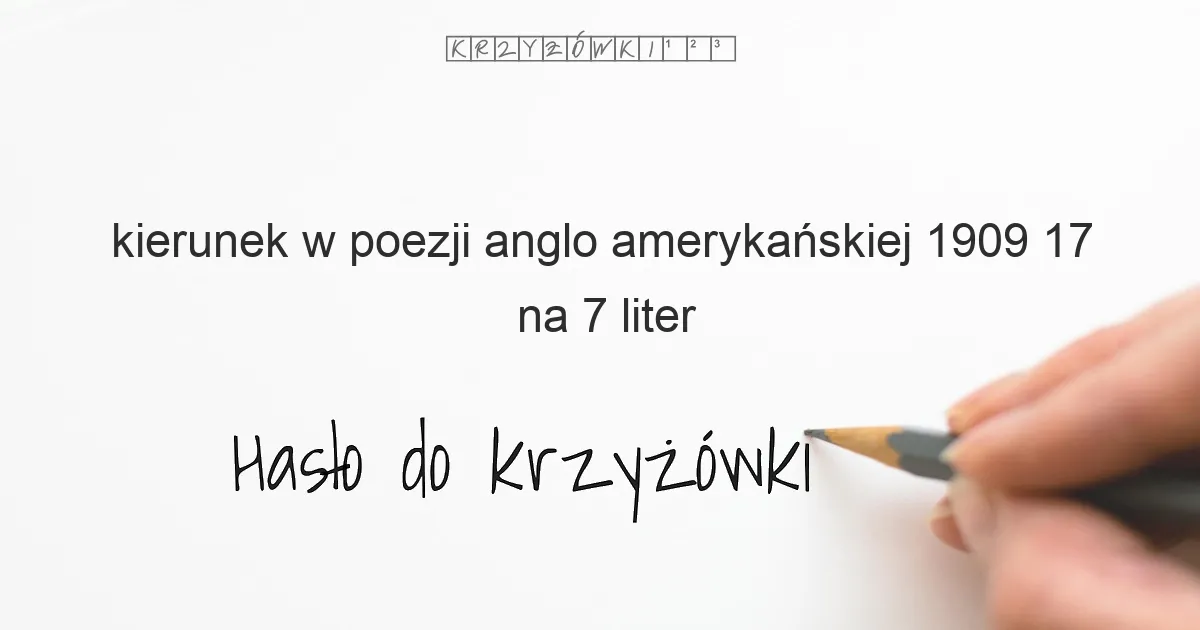 kierunek w poezji anglo amerykańskiej 1909 17 - krzyżówka