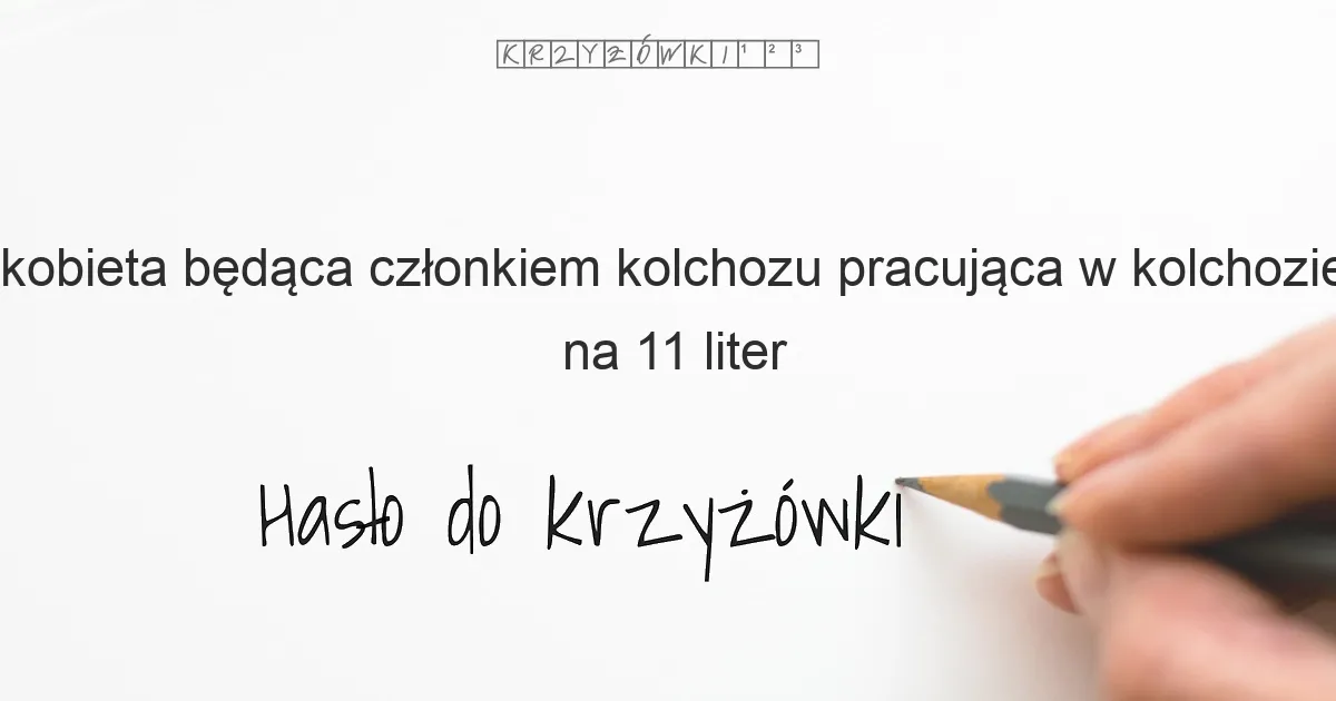 kobieta będąca członkiem kolchozu  pracująca w kolchozie - krzyżówka