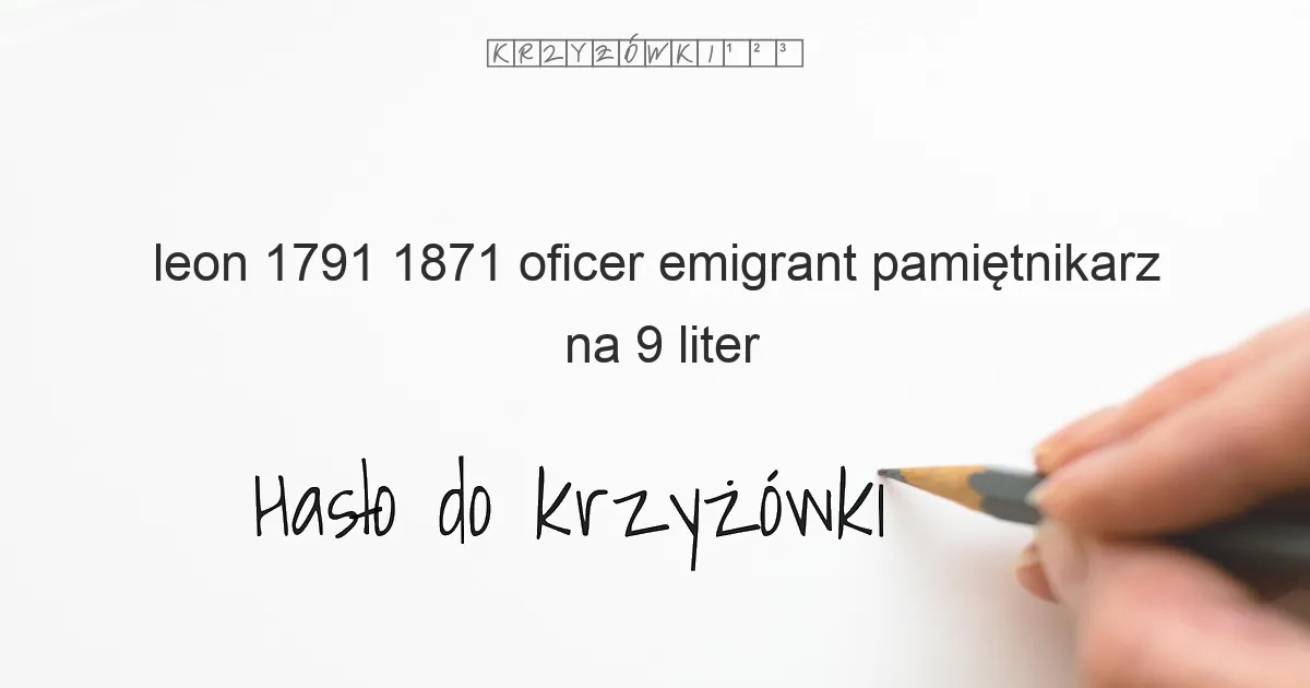 Leon  1791 1871  oficer  emigrant  pamiętnikarz - krzyżówka