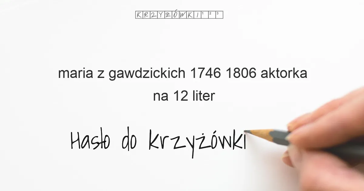 Maria z Gawdzickich   1746 1806 aktorka - krzyżówka