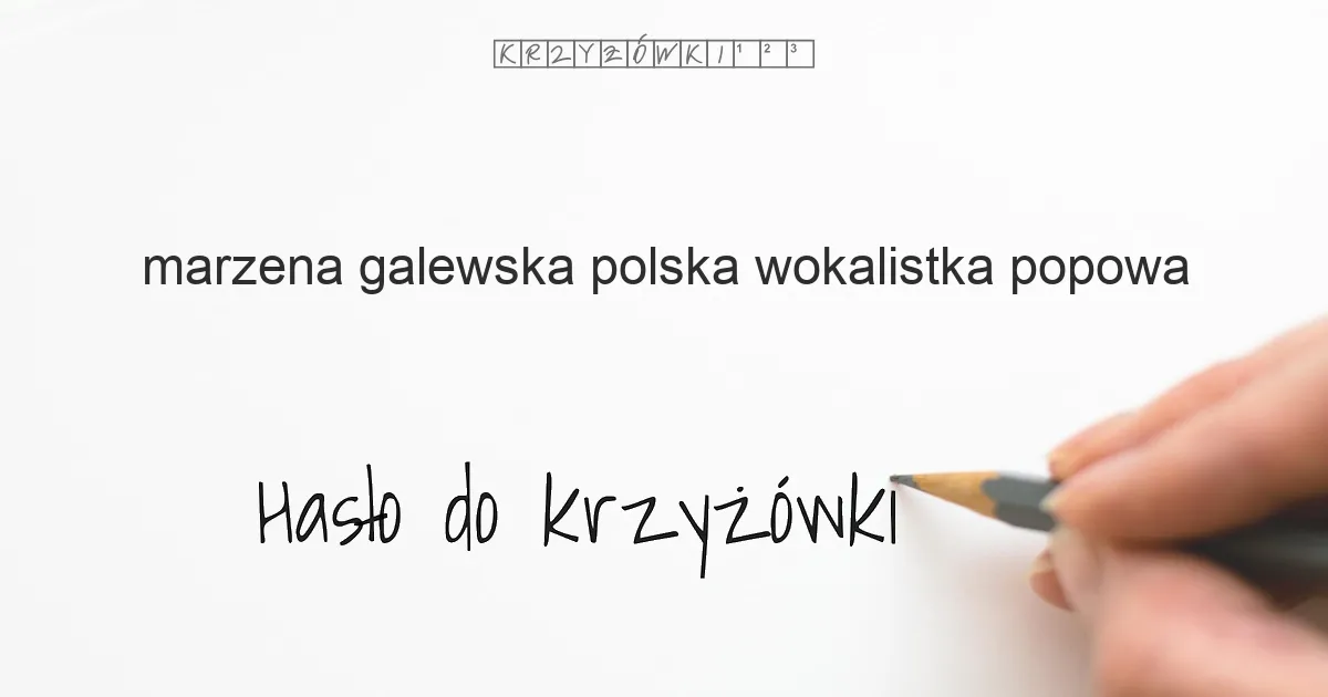 Marzena Galewska, polska wokalistka popowa - krzyżówka - Hasło do krzyżówki