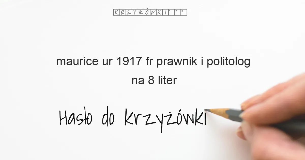 Maurice  ur  1917  fr  prawnik i politolog - krzyżówka