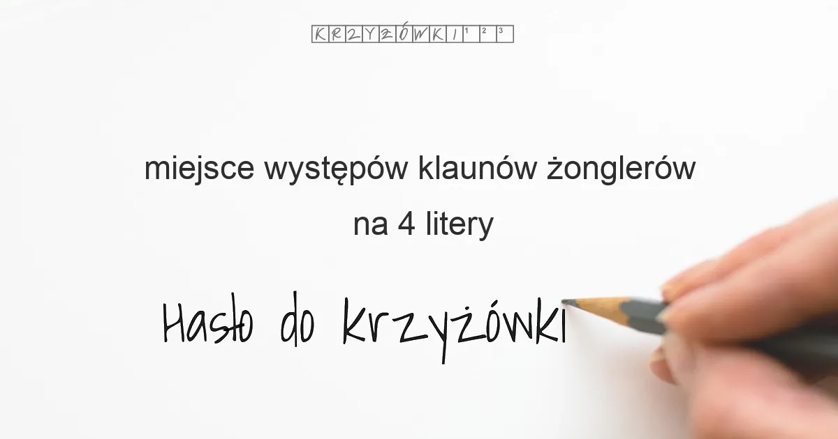 miejsce występów klaunów  żonglerów - krzyżówka