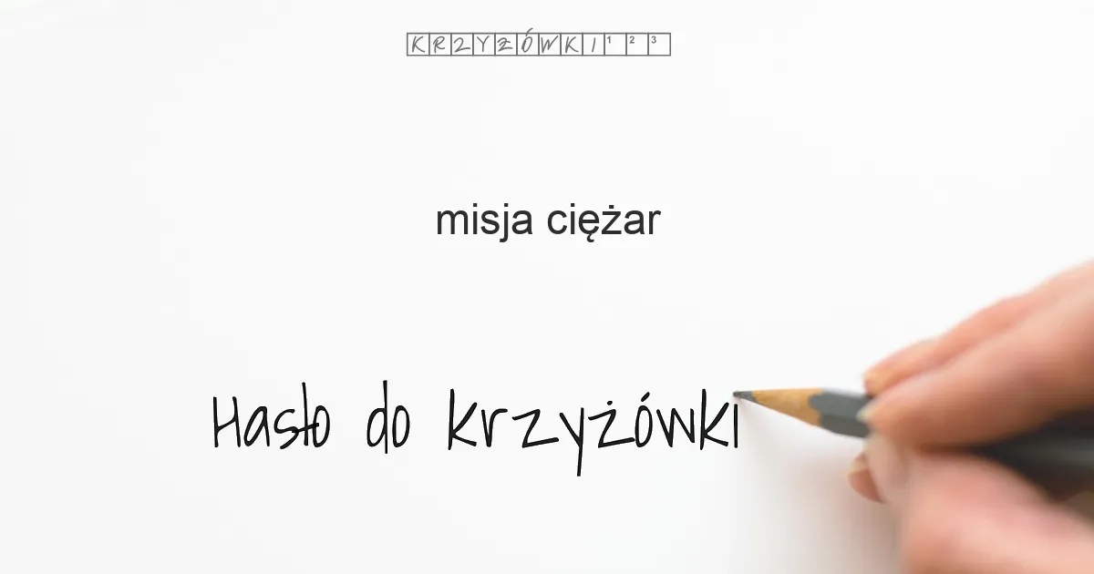 misja, ciężar - krzyżówka - Hasło do krzyżówki misja, ciężar - krzyżówka - Hasło do krzyżówki