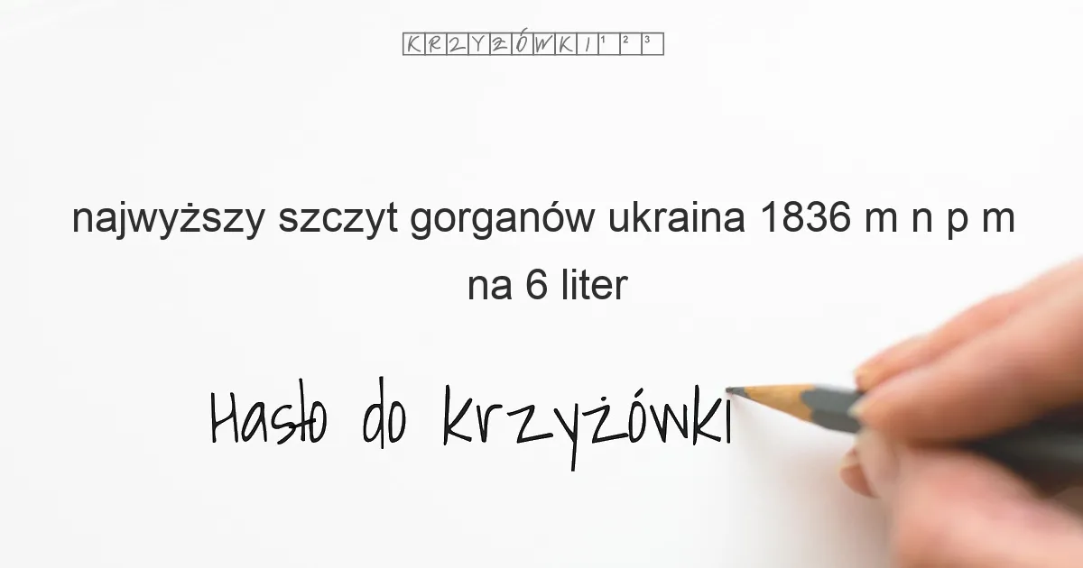 najwyższy szczyt Gorganów Ukraina 1836 m n p m  - krzyżówka