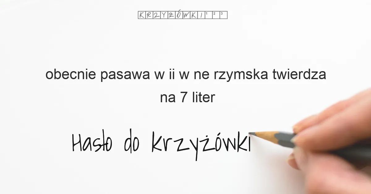 obecnie pasawa w ii w ne rzymska twierdza - krzyżówka