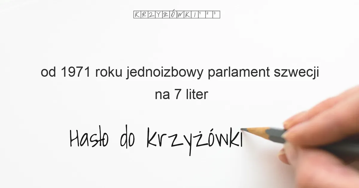 od 1971 roku jednoizbowy parlament Szwecji - krzyżówka