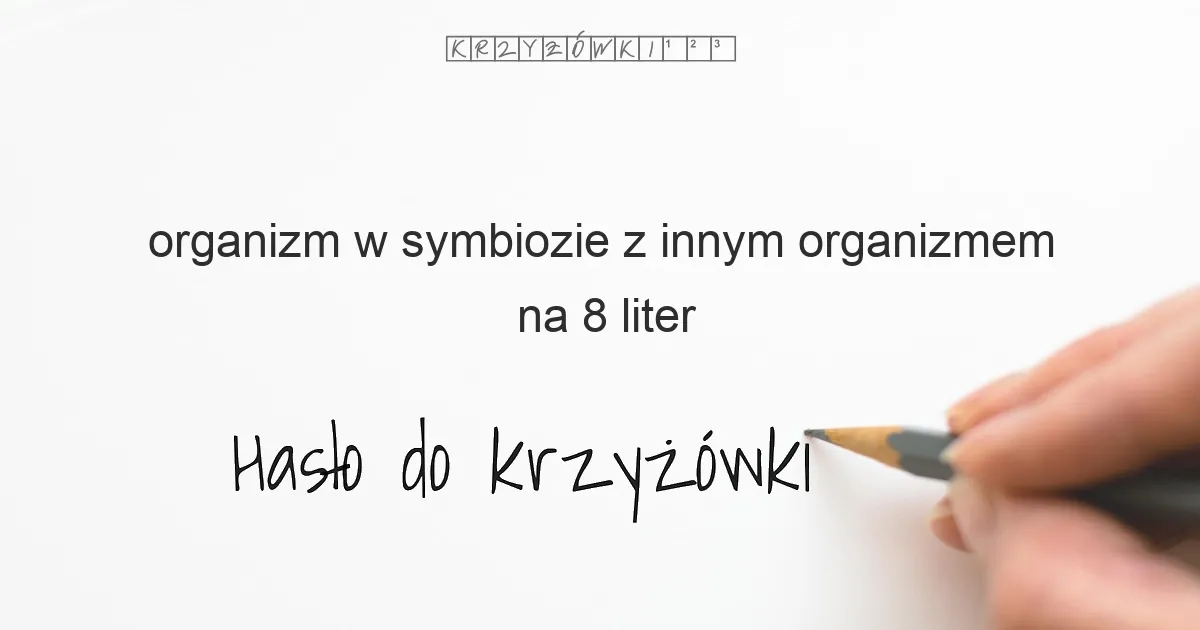 organizm w symbiozie z innym organizmem - krzyżówka