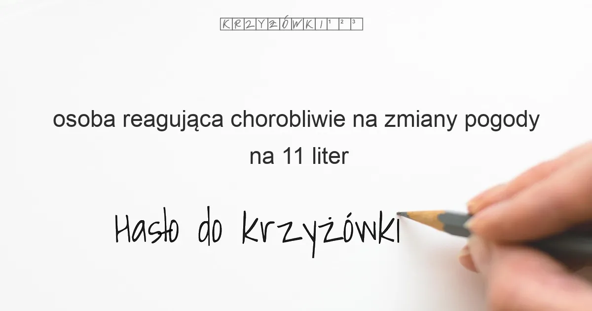 osoba reagująca chorobliwie na zmiany pogody - krzyżówka