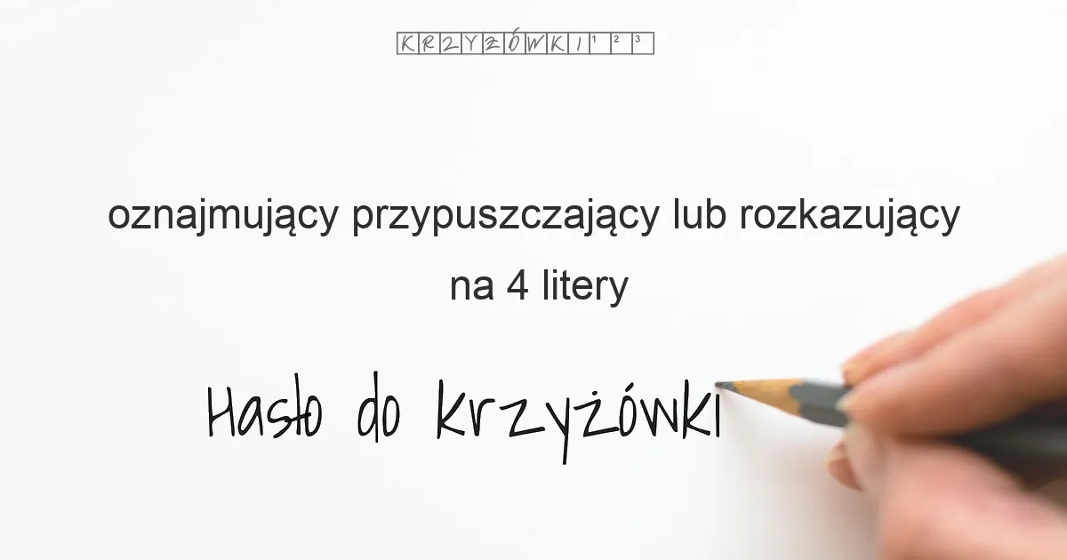 oznajmujący  przypuszczający lub rozkazujący - krzyżówka