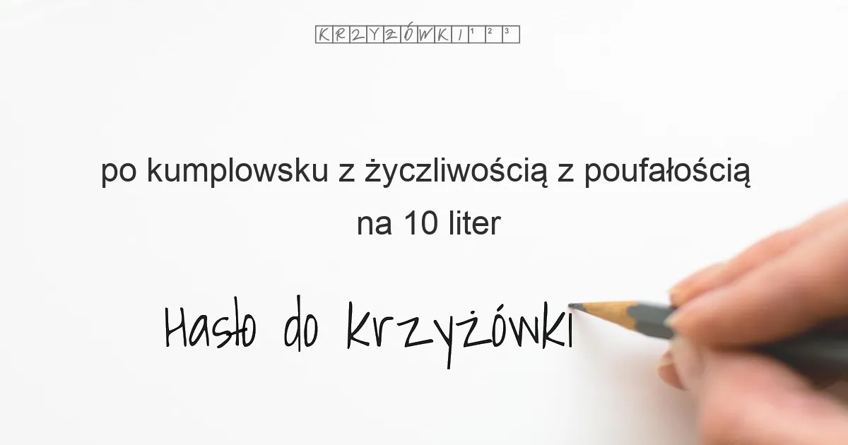 po kumplowsku  z życzliwością  z poufałością - krzyżówka