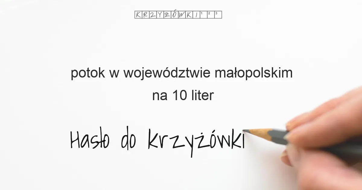potok w województwie małopolskim na 10 liter - Hasło do krzyżówki potok w województwie małopolskim na 10 liter - Hasło do krzyżówki