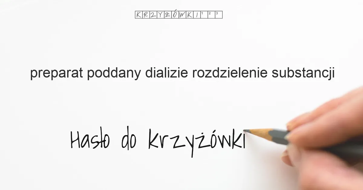 preparat poddany dializie rozdzielenie substancji - krzyżówka
