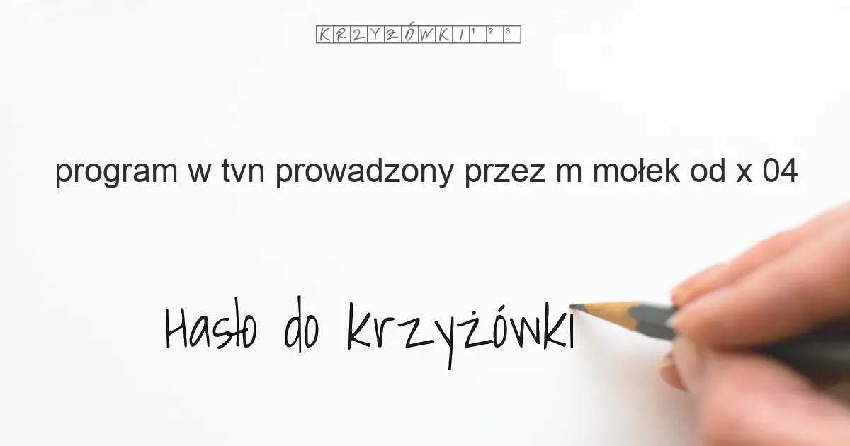 program w TVN prowadzony przez M  Mołek od X 04 - krzyżówka
