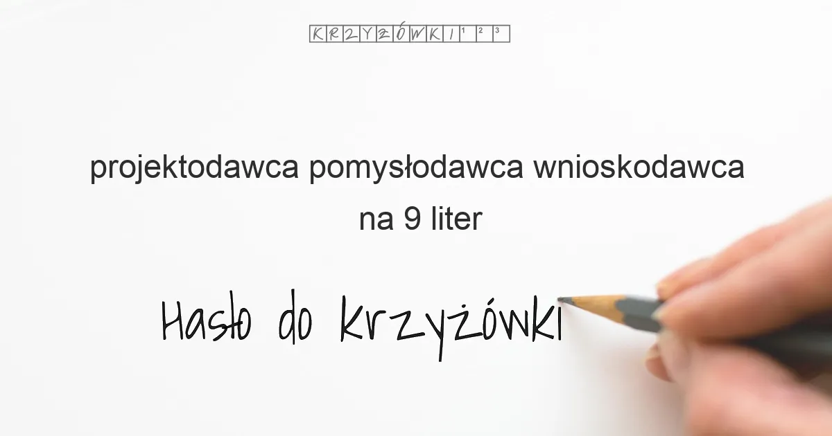projektodawca pomysłodawca wnioskodawca - krzyżówka